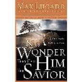 No Wonder They Call Him Savior: Experience the Truth of the Cross by Max Lucado 